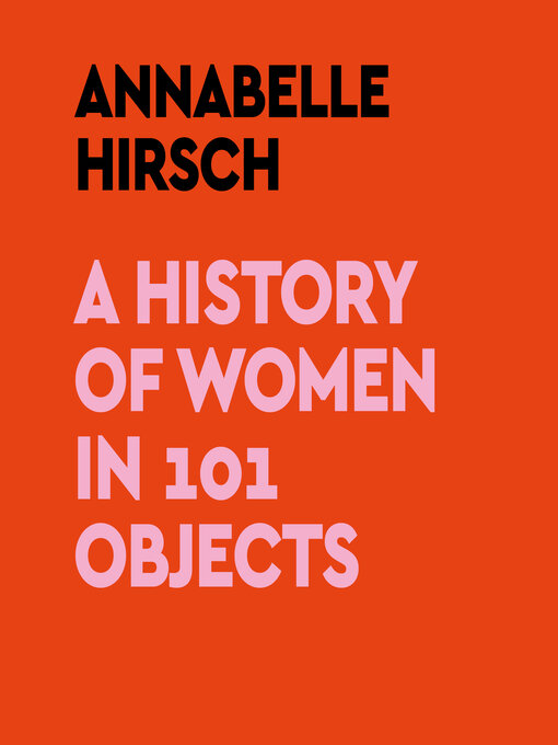 Title details for A History of Women in 101 Objects by Annabelle Hirsch - Available
